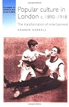 Popular Culture in London C.1890-1918: The Transformation of Entertainment (Studies in Popular Culture)