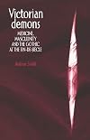 Victorian Demons: Medicine, Masculinity, and the Gothic at the fin-de-siecle