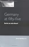 Germany At Fifty-Five: Berlin Ist Nicht Bonn? (Issues in German Politcs)