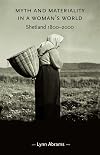 Myth and Materiality in a Woman's World: Shetland 1800-2000 (Gender in History)