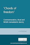 Chords of freedom : commemoration, ritual and British transatlantic slavery