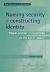 Naming security - constructing identity : 'Mayan-women' in Guatemala on the eve of 'peace'