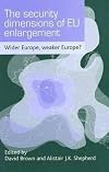 The Security Dimensions of EU Enlargement: Wider Europe, Weaker Europe?