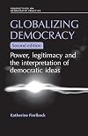 Globalizing Democracy: Power, Legitimacy and the Interpretation of Democratic Ideas (Perspectives on Democratic Practice)