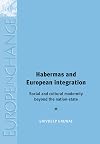 Habermas and European Integration: Social and cultural modernity beyond the nation-state (Europe in Change)