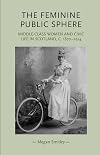 The feminine public sphere middle-class women in civic life in Scotland, c.1870-1914