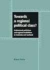 Towards a regional political class? : Professional politicians and regional institutions in Catalonia and Scotland