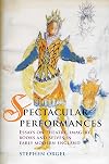 Spectacular Performances: Essays on theatre, imagery, books, and selves in Early Modern England