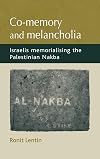 Co-memory and Melancholia: Israelis Memorialising the Palestininan Nakba