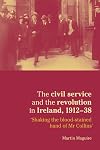 The Civil Service and the Revolution in Ireland 1912-38: 'Shaking the Blood-stained Hand of Mr Collins' (Documents in Modern History S.)