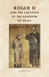 Roger II and the Creation of the Kingdom of Sicily