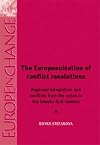 The Europeanisation of conflict resolution regional integration and conflicts in Europe from the 1950s to the twenty-first century