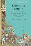 Exporting Empire: Africa, Colonial Officials and the Construction of the British Imperial State, c.1900-39 (Studies in Imperialism)