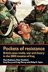 Pockets of resistance : British news media, war and theory in the 2003 invasion of Iraq