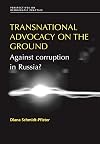 Transnational Advocacy on the Ground: Against Corruption in Russia (Perspectives on Democratic Practice)