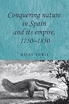 Conquering Nature in Spain and its Empire, 1750-1850 (Studies in Imperialism)