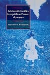 Aristocratic Families in Republican France, 1870-1940 (Studies in Modern French History)