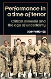 Performance in a time of terror: Critical mimesis and the age of uncertainty (Theatre Theory Practice Performance MUP)