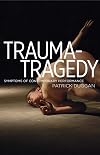 Trauma-Tragedy: Symptoms of Contemporary Performance
