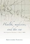 Health, Medicine, and the Sea: Australian Voyages, c.1815-60