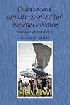 Cultures and caricatures of British imperial aviation : passengers, pilots, publicity