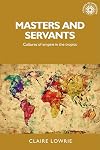 Masters and servants : cultures of empire in the Tropics