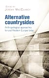 Alternative countrysides : anthropological approaches to rural Western Europe today