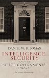 Intelligence, security and the Attlee governments, 1945-51 : an uneasy relationship?