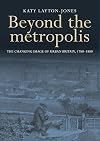 Beyond the metropolis : the changing image of urban Britain, 1780-1880
