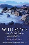 Wild Scots: Four Hundred Years of Highland History