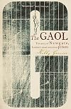 The Gaol: The Story of Newgate - London's Most Notorious Prison