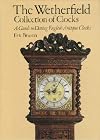 The Wetherfield Collection of Clocks. A Guide to Dating English Antique Clocks