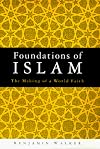 Foundations of Islam: The Making of a World Faith