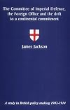 The Committee of Imperial Defence, The Foreign Office and the Drift to a Continental Commitment: A Study in British Poli