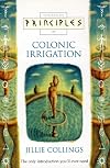 Principles of Colonic Irrigation: The Only Introduction You'll Ever Need (Principles of ...)