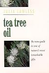 Tea Tree Oil: The New Guide to One of Nature's Most Remarkable Gifts