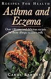 Recipes for Health - Asthma and Eczema: Over 150 Easy and Delicious Recipes for Those Allergic to Cow's Milk