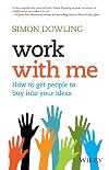 Work with Me: How to Get People to Buy into Your Ideas