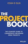 The Project Book: The Complete Guide to Consistently Delivering Great Projects