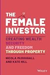 The Female Investor: Creating Wealth, Security, and Freedom through Property