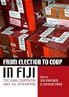 From Election to Coup in Fiji: The 2006 Campaign and Its Aftermath