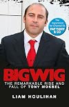 Bigwig: The Remarkable Rise and Fall of Tony Mokbel