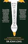 Hung Like an Argentine Duck: A Journey Back in Time to the Origins of Sexual Intimacy