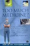Too Much Medicine? The Business of Health and its Risks for You