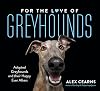 For The Love Of Greyhounds: Adopted Greyhounds and their Happy Ever Afters