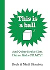 This Is a Ball and Other Books That Drive Kids Crazy! (Books That Drive Kids Crazy!, #1-5)