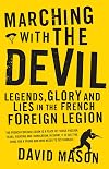 Marching with the Devil: Legends, Glory and Lies in the French Foreign Legion (Hachette Military Collection)
