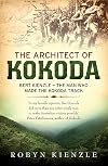 The Architect of Kokoda: Bert Kienzle - The Man Who Made the Kokoda Trail (Hachette Military Collection)