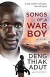 Songs of a War Boy: The bestselling biography of Deng Adut - a child soldier, refugee and man of hope