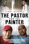 The pastor and the painter : inside the lives of Andrew Chan and Myuran Sukumaran - from Aussie schoolboys to Bali Nine drug traffickers to Kerobokan's redeemed men